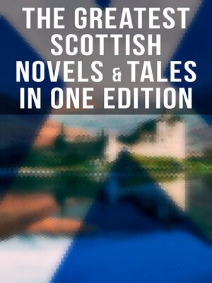 cover image of The Greatest Scottish Novels & Tales in One Edition